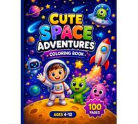 Cute Space Adventures Coloring Book: 100 Fun, Imaginative & Out-of-This-World Coloring Adventures for Kids Ages 4-12