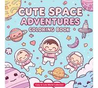 Cute Space Adventures Coloring Book - Cozy & Cute World Collection | Adorable Astronauts, Planets & Rockets to Color | Fun Kawaii Space Coloring Book ... in every little artist! (Cozy and Cute World)