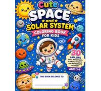 Cute Space and Solar System Coloring Book for Kids: 30 Amazing Space Adventures, Planets, Rockets and Astronauts to Color • Ages 3-8