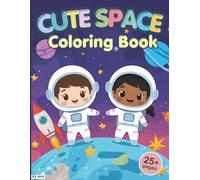 Cute Space Coloring Book for Kids Ages 2-8: Bold and Easy Space Designs for Toddlers, Preschoolers and Kids Ages 2-8 (Cute Coloring Book)