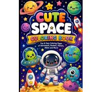 Cute Space Coloring Book: Fun & Easy Coloring Pages Featuring Adorable Astronauts, Rockets, Planets, Aliens, Stars, and Space Adventures for Kids Ages 4-8