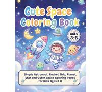 Cute Space Coloring Book: Simple Astronaut, Rocket Ship, Planet, Star and Outer Space Coloring Pages for Kids Ages 3-8