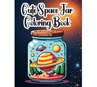Cute Space Jar Coloring Book: 30 illustrations of adorable kawaii jars filled with stars, planets, galaxies, and whimsical celestial scenes