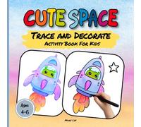 CUTE SPACE TRACE AND DECORATE ACTIVITY BOOK FOR KIDS AGES 4-6: 40 Cute Space-themed Designs | Rockets, Aliens, UFOs & Planets | Fun, Screen-Free ... Motor Skills (WATERCOLOR TRACE & DECORATE)
