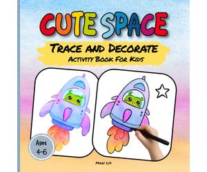 CUTE SPACE TRACE AND DECORATE ACTIVITY BOOK FOR KIDS AGES 4-6: 40 Cute Space-themed Designs | Rockets, Aliens, UFOs & Planets | Fun, Screen-Free ... Motor Skills (WATERCOLOR TRACE & DECORATE)