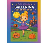 Cute & Spooky Ballerina Coloring Book: Halloween Ballet Adventures for Kids: Fun and Whimsical Halloween Coloring Pages with Ballerinas, Pumpkins, ... Halloween (Ballerina Dreams Coloring Book)