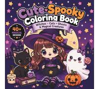 Cute Spooky Coloring Book: For Kids, Teens & Adults - Kawaii Halloween Witches, Cats, Ghosts & Magical Creatures