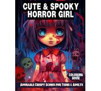 Cute & Spooky Horror Girl Coloring Book - Adorable Creepy Scenes for Teens & Adults: 50+ Hand-Crafted Cute Horror Girl Illustrations - Delightful for Relaxing Coloring & Stress Relief
