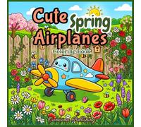 Cute Spring Airplanes Coloring Book: A Bold and Easy Coloring Book with Adorable Planes, Blooming Flowers, Butterflies and Cozy Spring Scenes for Relaxation