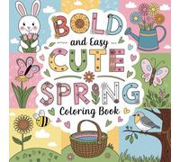 Cute Spring Bold and Easy Coloring Book: A Joyful Collection of Charming Seasonal Designs, Simple to Color for All Ages. (Bold and Easy Coloring Collection)
