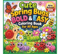 Cute Spring Bugs Bold and Easy Coloring Book: A Fun and Relaxing Springtime Coloring Adventure Featuring Adorable Ladybugs, Butterflies, Bees, ... Lines for Easy Coloring, and Stress Relief...