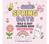 Cute Spring Days: Bold & Easy Coloring Book Featuring Cute Kawaii Spring Designs for Cozy Relaxation and Stress Relief (The Cute Seasons Collection)