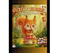 Cute Squirrel Coloring Book for Kids Ages 4-8: Fun and Easy Squirrel Coloring Pages for Boys & Girls | Relaxing Animal Coloring Book for Kids