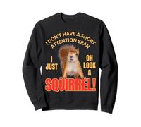 Cute Squirrel I Don't Have A Short Attention Span Funny Sweatshirt