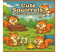 Cute Squirrels Coloring Book: 50 Adorable and Funny Squirrel Scenes for Kids to Color, Laugh, and Relax