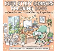 Cute Study Corners Coloring Book: Relaxing Study Rooms and Cozy Spaces to Color for Stress Relief and Creativity