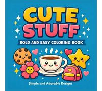 Cute Stuff Bold and Easy Coloring Book: Cute and Simple Drawings for Kids and Adults | Adorable Designs for Relaxation | Fun Items and Everyday Cute Things
