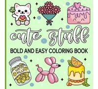 Cute Stuff Bold and Easy Coloring Book: Simple and Big Designs to Color, Relaxing and Stress Relief Coloring Pages for Kids, Teens, And Adults.