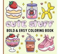 Cute Stuff Coloring Book: Bold & Easy Designs for Adults and Kids with Simple and Big Illustrations for Relaxation Featuring Super Cute Items, Things and More.