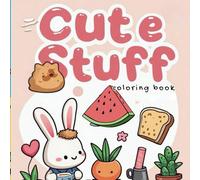 Cute Stuff Coloring Book for Kids: Adorable Animals, Sweet Treats & Fun Kawaii Designs for kids | A Wholesome Activity Book for Girls & Boys