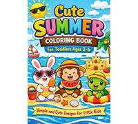 Cute Summer Coloring Book for Toddlers Ages 2-6: Simple and Cute Designs for Little Kids: Easy and Fun Summer Coloring Pages for Toddlers and Preschool Kids Ages 2-6
