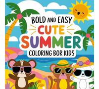Cute Summer: Playful Holiday Adventures: Bold and Easy Designs for Creative Expression, Relaxing Moments, and Imaginative Fun Coloring Book For Kids