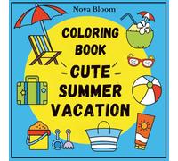 Cute Summer Vacation: Coloring Book for Little Dreamers: Beach Days, Ice Cream, Sun Hats & More Adorable Summer Scenes - For Kids Ages 4+ (Nova Bloom’s Cute Collection)