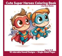 Cute Super Heroes Coloring Book: 40 Adorable Kawaii Designs for Kids Ages 4-8 - Single-Sided Pages (Lily-Rose Books Coloring Collection)