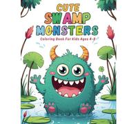 Cute Swamp Monsters Coloring Book For Kids Ages 4-8: Fun and Easy Coloring Pages with Adorable and Silly Monsters For Boys and Girls
