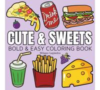 Cute & Sweets: Coloring Book For Adults And Kids, Simple and Big Designs Featuring Food and Snacks, Cupcake, Pizza, Hotdog, Donut, Fruits, Dessert and More Designs for Relaxation