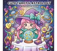 Cute Tarot & Astrology Coloring Book: Super Cute Major Arcana, Zodiac Signs, and Mystical Magic Items: A Stress Relief Coloring Book for Teens, Adults, Women, and Seniors"