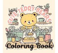 Cute Teddy Bears Baking Bread: Cozy Hygge Coloring Book for Relaxation