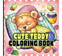 CUTE TEDDY COLORING BOOK: CUTE TEDDY COLORING BOOK:A Fun and Relaxing Coloring Book Featuring Cute Teddy Bears, Cozy Scenes, and Playful Adventures for All Ages