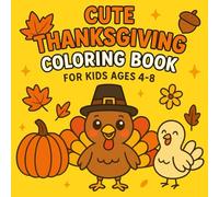 Cute Thanksgiving Coloring Book for Kids Ages 4-8: Simple and Fun Holiday Coloring Pages Filled with Turkeys, Pumpkins, Pies, and More! | Perfect Thanksgiving Gift for Boys & Girls