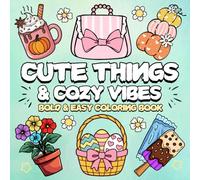 Cute Things and Cozy Vibes Coloring Book: Bold and Easy, Simple and Big Designs for Relaxation And Stress Relief Featuring Lovely Things For Adults, Teens and Kids. (Bold & Easy Coloring Book)