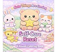 Cute Things Are Coming: Self-Care Reset: A Cozy Kawaii Coloring Book