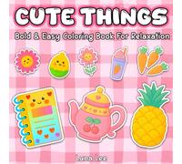 Cute Things: Bold & Easy Coloring Book for Adults and Kids - 50 Cozy Designs Featuring Patterns, Animals, Food, and More for Stress Relief (Stress Relief, Still and Slow and Relaxing Coloring Books)