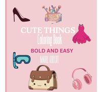 CUTE THINGS COLORING BOOK/ ADULT AND TEENS COLORING BOOK: CUTE THINGS COLORING BOOK, ADULT COLORING BOOK, FASHION AND LIFESTYLE COLORING BOOK