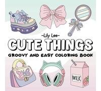 Cute Things Coloring Book: Super Cute and Groovy Things,Simple and Easy Coloring for Girls, Relaxation and Stress Relief For Women, Adults and Kids