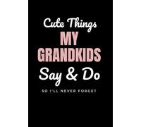 Cute Things My Grandkids Say & Do So I'll Never Forget: A Grandmother's Keepsake Memory Book