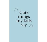 Cute Things My Kids Say: Bullet Dotted Journal for Parents to Record Sweet and Funny Moments • Dot grid interior • 100 pages • 6×9 inch