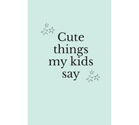Cute Things My Kids Say: Bullet Lined Journal for Parents to Record Sweet and Funny Moments • Lined interior • 100 pages • 6×9 inch