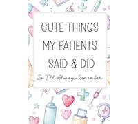 Cute Things My Patients Said & Did So I'll Always Remember: A Keepsake Journal for Nurses, Nurse Practitioners, Physicians, Nursing Assistants & ... Nurse Appreciation Gift | Nurse’s W ifts
