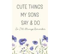 Cute Things My Sons Say & Do So I'll Always Remember: A Mother's Keepsake Memory Book