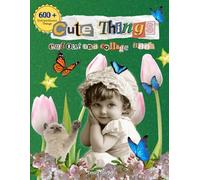 Cute Things to Cut Out and Collage Book: Over 600 Extraordinary Images for Unique Art, Scrapbooking, and DIY Projects. Pages to Cut Out, Glue and ... Decoupage, Ephemera and More (Collage Books)
