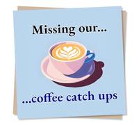 Cute Thinking of You or Miss You Card for Friend or Loved One - Caffeine Lover, Cappuccino, Latte Art - Missing Our Coffee Catch Ups - For Bestie, Colleague, Other