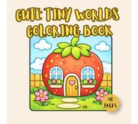 CUTE TINY WORLDS COLORING BOOK (LUCY'S CUTE COLORING BOOKS)
