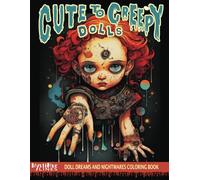 Cute to Creepy Dolls: Doll Dreams and Nightmares Coloring Book