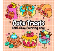 Cute Treats Bold & Easy Coloring Book: Sweet Treats for Adults and Kids, Featuring Cute Food, Drink and Dessert, Big & Simple Designs for Relaxation ( ... Coloring ). (Cozy and Easy Coloring Book)