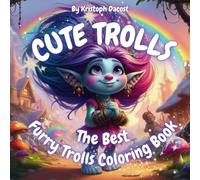CUTE TROLLS : The Best Furry Trolls Coloring Book: Perfect Gift For Toddlers, Kids, Teens, Adults, Boys and girls, Lots of pages, Fun, Contains a brief tale about trolls, Relaxing